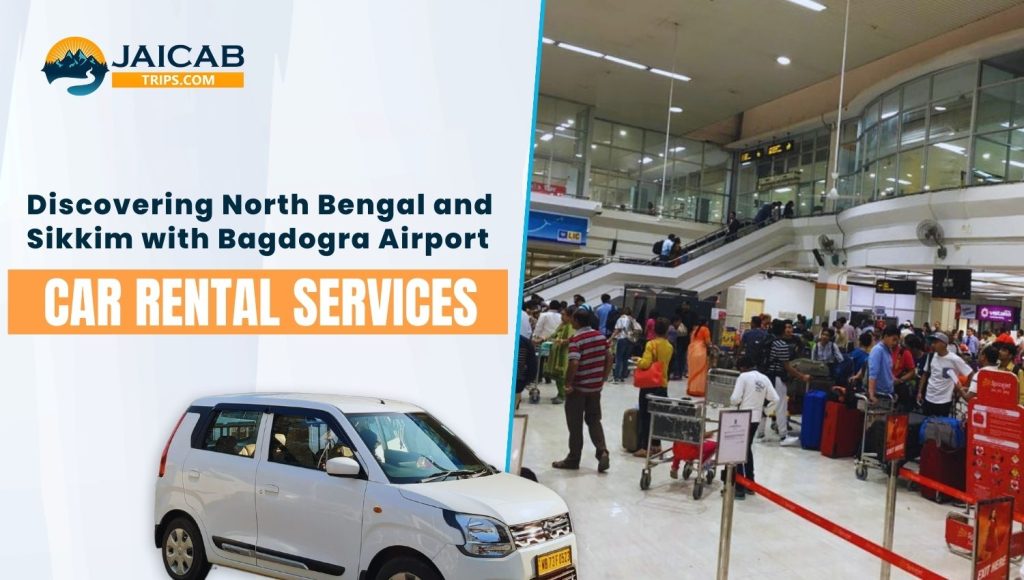 Explore North Bengal & Sikkim with Bagdogra Airport Car Rental Services