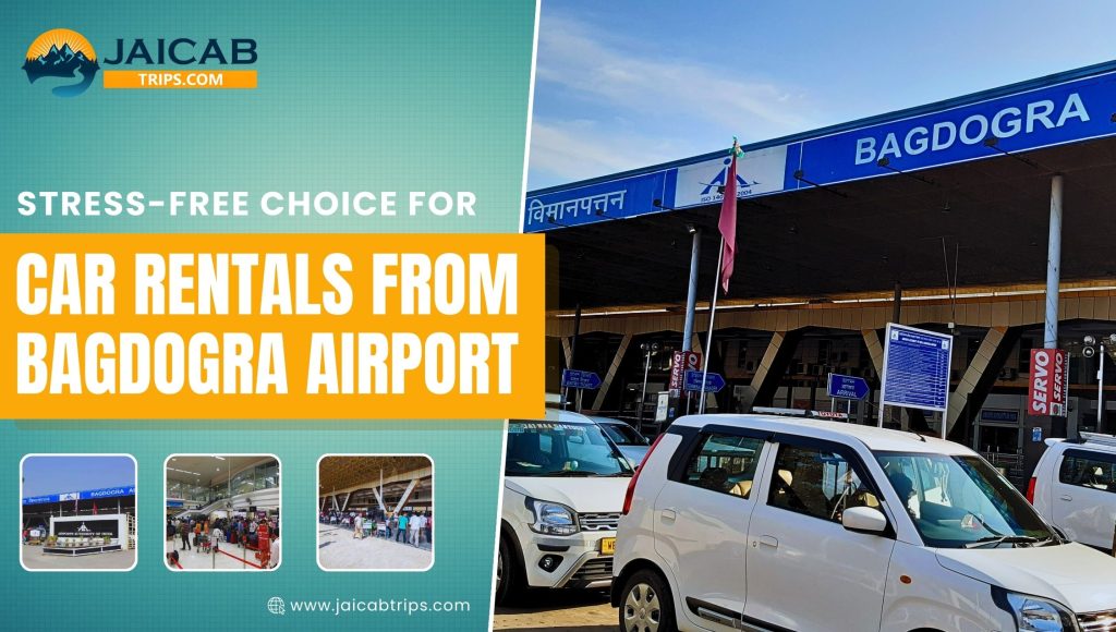 Jaicab Trips: Your Stress-Free Choice for Car Rentals from Bagdogra Airport
