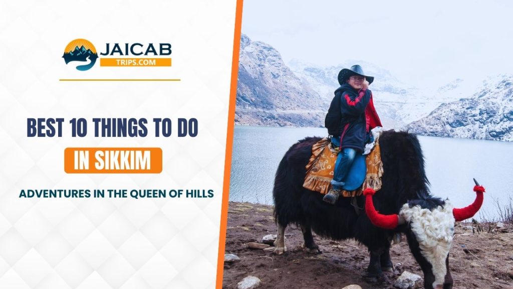 Best Things To Do In Sikkim: Adventures In The Queen of Hills