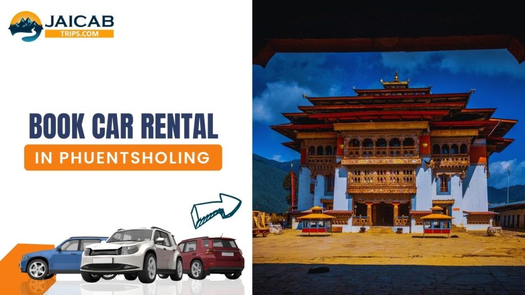 Book a Car Rental in Phuentsholing to Explore The beaUTY of Bhutan