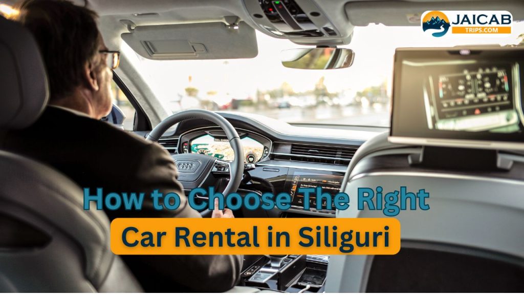 How to Choose the Right Car Rental in Siliguri: A Complete Guide