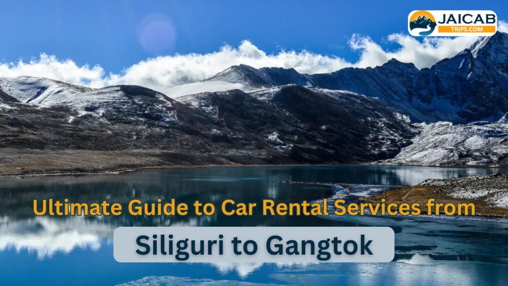 Your Ultimate Guide to Siliguri to Gangtok Car Rental Services